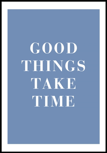 Plakat Good Things Take Time BLUE_01.jpg
