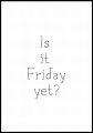 Plakat Is it Friday yet_01.jpg