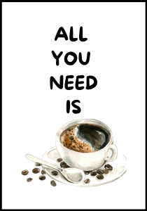 Plakat All You Need Is Coffee
